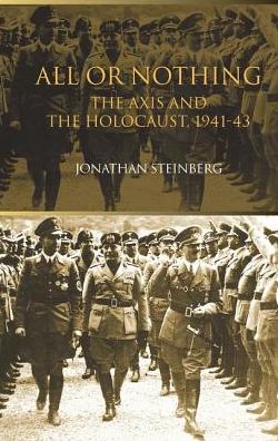 Cover for Jonathan Steinberg · All or Nothing: The Axis and the Holocaust 1941-43 (Hardcover Book) (2016)