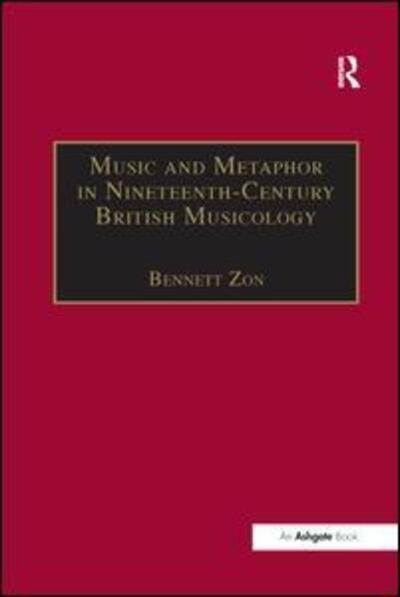 Bennett Zon · Music and Metaphor in Nineteenth-Century British Musicology - Music in Nineteenth-Century Britain (Paperback Bog) (2016)