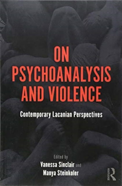 Cover for Vanessa Sinclair · On Psychoanalysis and Violence: Contemporary Lacanian Perspectives (Paperback Book) (2018)