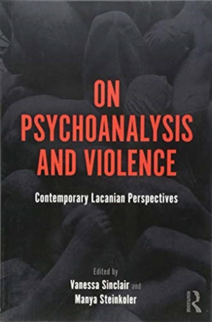 Cover for Vanessa Sinclair · On Psychoanalysis and Violence: Contemporary Lacanian Perspectives (Pocketbok) (2018)