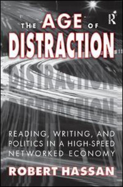 Cover for Robert Hassan · The Age of Distraction: Reading, Writing, and Politics in a High-Speed Networked Economy (Paperback Book) (2017)