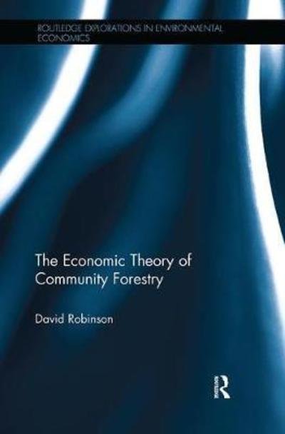 Cover for David Robinson · The Economic Theory of Community Forestry - Routledge Explorations in Environmental Economics (Paperback Bog) (2018)