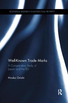 Cover for Onishi, Hiroko (Kingston University, UK) · Well-Known Trade Marks: A Comparative Study of Japan and the EU - Routledge Research in Intellectual Property (Paperback Book) (2017)