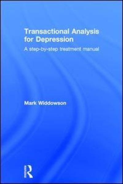 Cover for Widdowson, Mark (University of Salford, UK) · Transactional Analysis for Depression: A step-by-step treatment manual (Innbunden bok) (2015)