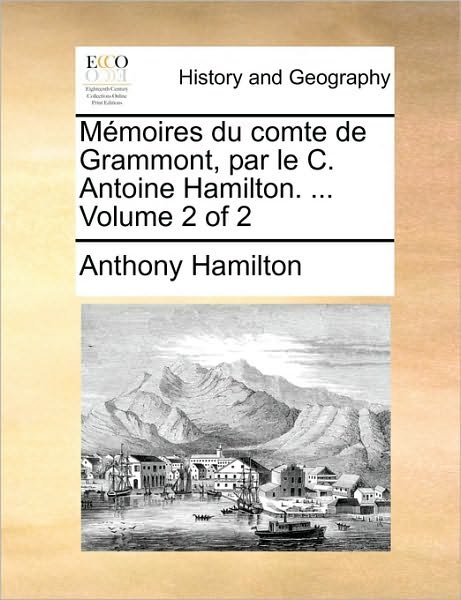 Cover for Anthony Hamilton · Memoires Du Comte De Grammont, Par Le C. Antoine Hamilton. ... Volume 2 of 2 (Pocketbok) (2010)