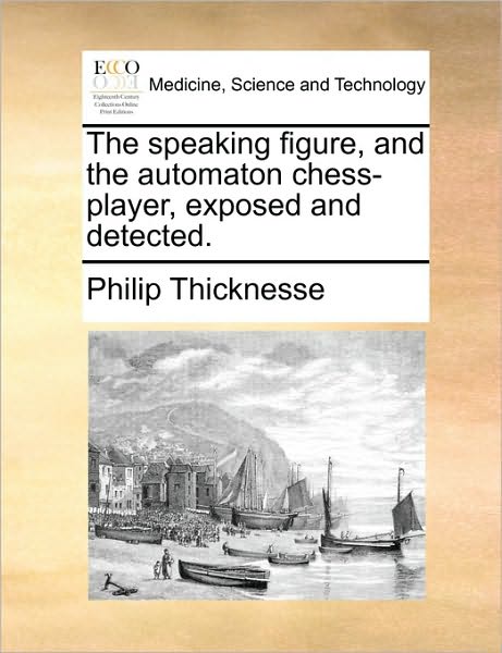 Cover for Philip Thicknesse · The Speaking Figure, and the Automaton Chess-player, Exposed and Detected. (Paperback Book) (2010)