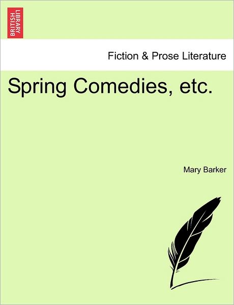 Cover for Mary Barker · Spring Comedies, Etc. (Paperback Bog) (2011)