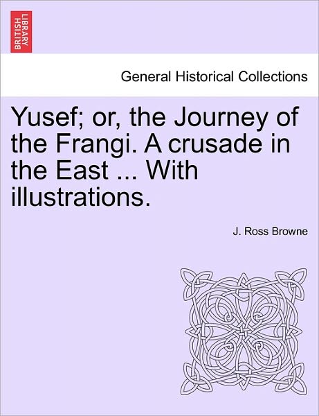 Cover for J Ross Browne · Yusef; Or, the Journey of the Frangi. a Crusade in the East ... with Illustrations. (Paperback Book) (2011)