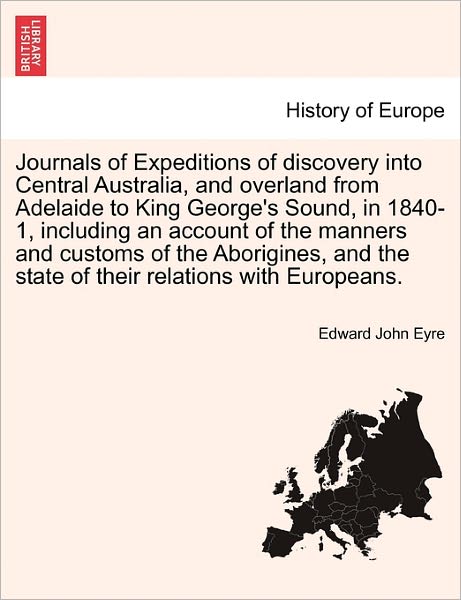 Cover for Edward John Eyre · Journals of Expeditions of Discovery into Central Australia, and Overland from Adelaide to King George's Sound, in 1840-1, Including an Account of the (Taschenbuch) (2011)