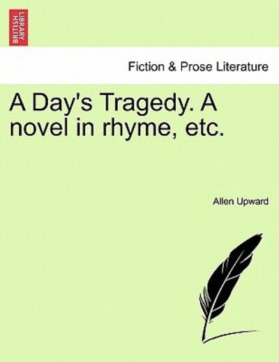 Cover for Allen Upward · A Day's Tragedy. a Novel in Rhyme, Etc. (Taschenbuch) (2011)