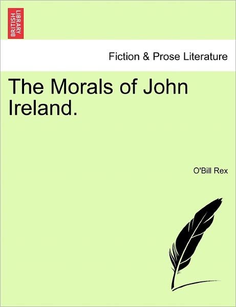 Cover for O\'bill Rex · The Morals of John Ireland. (Paperback Book) (2011)