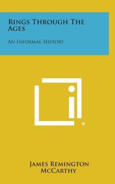 Cover for James Remington Mccarthy · Rings Through the Ages: an Informal History (Hardcover Book) (2013)