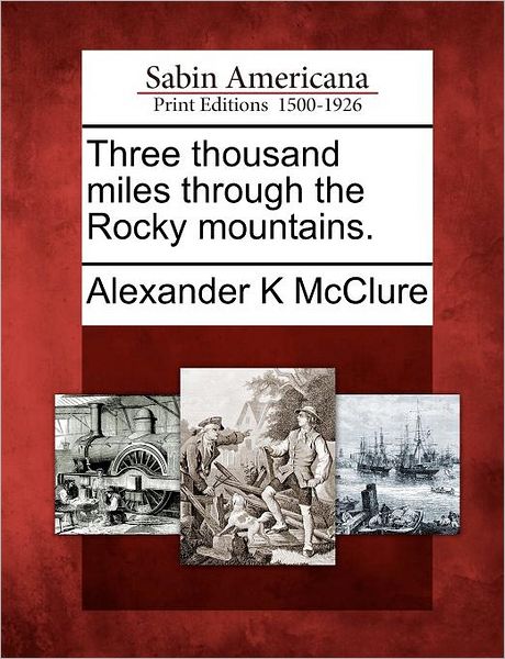 Cover for Alexander K Mcclure · Three Thousand Miles Through the Rocky Mountains. (Paperback Book) (2012)