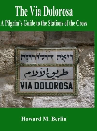 Via Dolorosa - Howard M. Berlin - Books - Lulu Press, Inc. - 9781312809338 - March 4, 2023