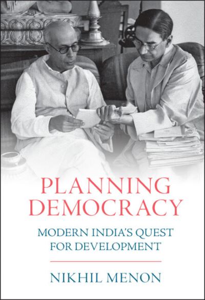 Cover for Menon, Nikhil (University of Notre Dame, Indiana) · Planning Democracy: Modern India's Quest for Development (Hardcover Book) [New edition] (2022)