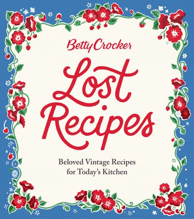 Cover for Betty Crocker · Betty Crocker Lost Recipes: Beloved Vintage Recipes for Today's Kitchen (Hardcover Book) (2017)