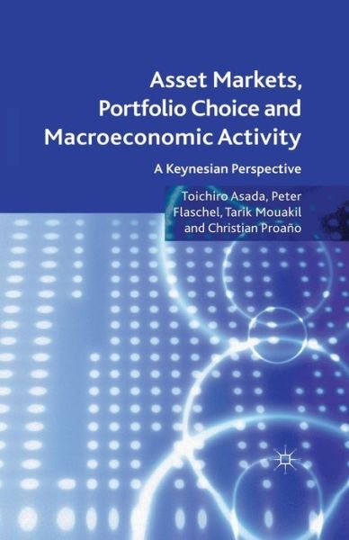 Cover for T. Asada · Asset Markets, Portfolio Choice and Macroeconomic Activity: A Keynesian Perspective (Paperback Bog) [1st ed. 2011 edition] (2011)