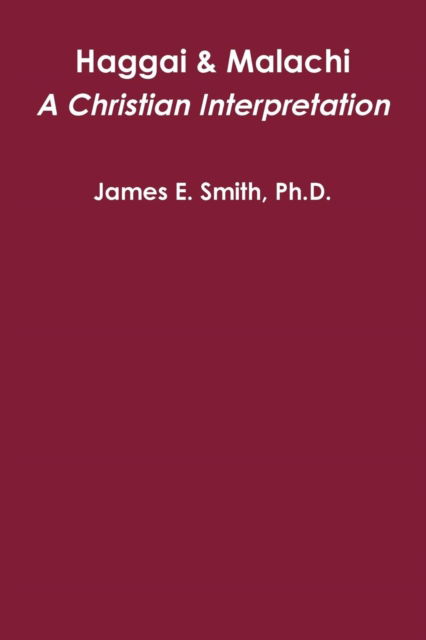 Cover for James E. Smith Ph.D. · Haggai &amp; Malachi: A Christian Interpretation (Taschenbuch) (2012)