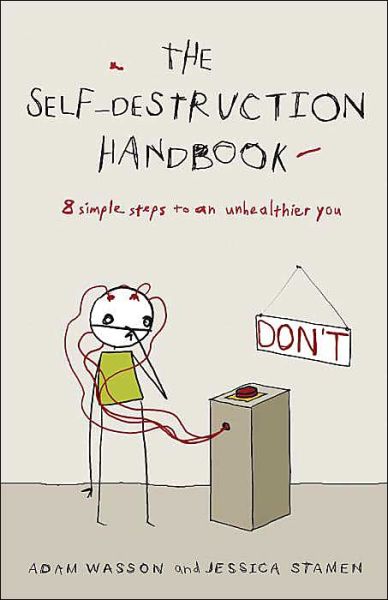 Cover for Jessica Stamen · The Self-destruction Handbook: 8 Simple Steps to an Unhealthier You (Paperback Book) [First Edition First Printing edition] (2004)