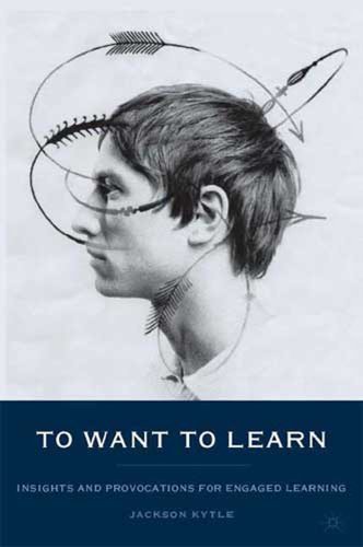 To Want to Learn: Insights and Provocations for Engaged Learning - J. - Books - Palgrave USA - 9781403963338 - August 17, 2012