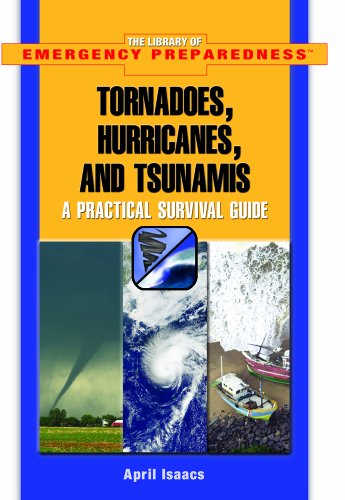 Cover for April Isaacs · Tornadoes, Hurricanes, and Tsunamis: a Practical Survival Guide (The Library of Emergency Preparedness) (Hardcover Book) (2006)