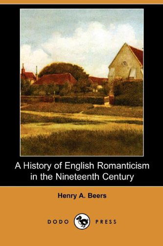 Cover for Henry A. Beers · A History of English Romanticism in the Nineteenth Century (Dodo Press) (Paperback Book) (2007)