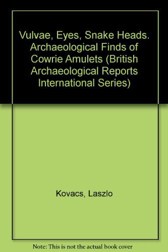 Cover for Laszlo Kovacs · Vulvae, Eyes, Snake Heads: Archaeological Finds of Cowrie Amulets (British Archaeological Reports British Series) (Paperback Book) (2008)