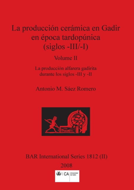 Cover for Antonio M. Sez Romero · Produccin Cermica en Gadir en poca Tardopnica , Volume II (N/A) (2008)