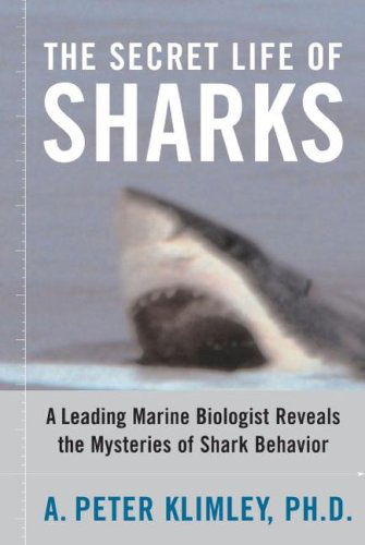 Cover for A. Peter Klimley · The Secret Life of Sharks: A Leading Marine Biologist Reveals the Mysteries of Shark Behavior (Paperback Book) (2007)