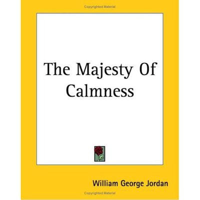 The Majesty of Calmness - William George Jordan - Books - Kessinger Publishing, LLC - 9781419171338 - June 17, 2004