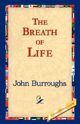 The Breath of Life - John Burroughs - Books - 1st World Library - Literary Society - 9781421824338 - November 2, 2006