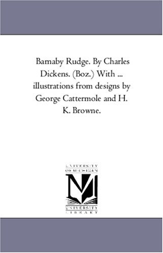 Barnaby Rudge: with Illustrations from Designs by George Cattermole and H. K. Browne, Vol. 1. - Charles Dickens - Livros - Scholarly Publishing Office, University  - 9781425545338 - 13 de setembro de 2006