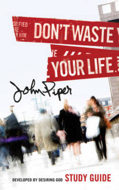 Don't Waste Your Life Group Study G - John Piper - Inne - Crossway Books - 9781433506338 - 19 lutego 2010