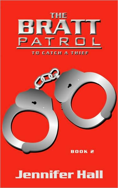 The Bratt Patrol: Book Two, to Catch a Thief - Jennifer Hall - Books - AuthorHouse - 9781434385338 - June 27, 2008