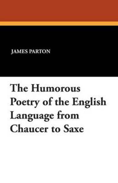 Cover for James Parton · The Humorous Poetry of the English Language from Chaucer to Saxe (Paperback Book) (2011)