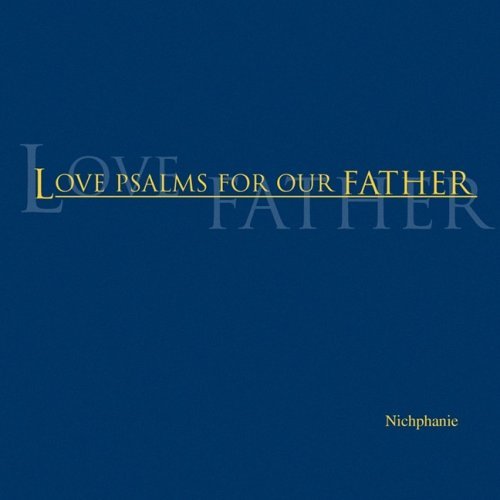 Love Psalms for Our Father - Nichphanie - Livres - Xlibris Corporation - 9781436307338 - 11 décembre 2008