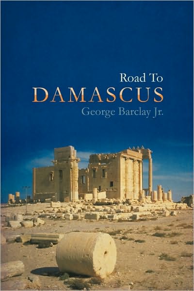 Road  to Damascus - George Barclay Jr - Boeken - iUniverse - 9781440184338 - 18 oktober 2009