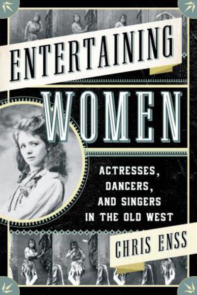 Cover for Chris Enss · Entertaining Women: Actresses, Dancers, and Singers in the Old West (Paperback Book) (2015)