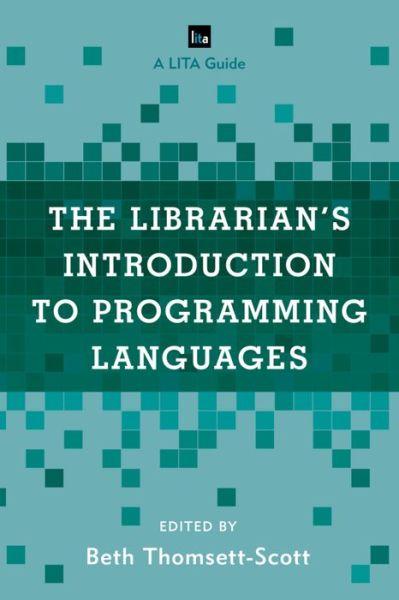 Cover for Beth Thomsett-scott · The Librarian's Introduction to Programming Languages: A LITA Guide - LITA Guides (Paperback Book) (2016)