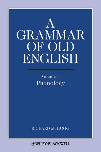 Cover for Hogg, Richard M. (Late of University of Manchester, UK) · A Grammar of Old English, Volume 1: Phonology (Taschenbuch) (2011)