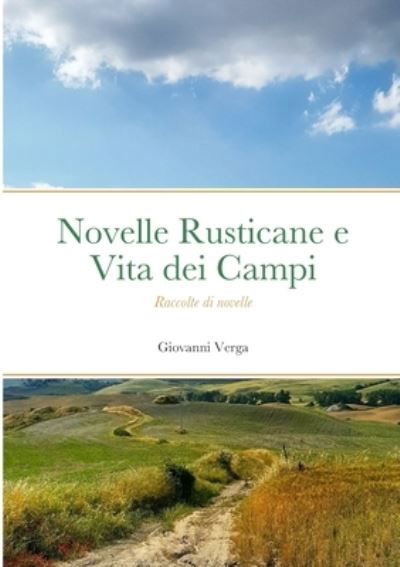 Novelle Rusticane e Vita Dei Campi - Raccolte Di Novelle - Giovanni Verga - Boeken - Lulu Press, Inc. - 9781447747338 - 13 april 2023
