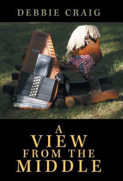 Cover for Debbie Craig · A View from the Middle (Hardcover Book) (2013)