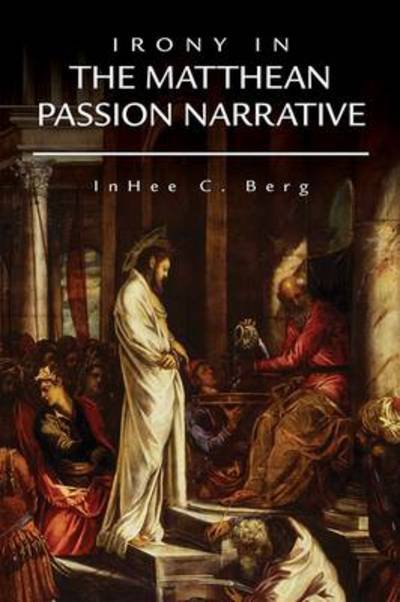 Cover for InHee C. Berg · Irony in the Matthean Passion Narrative (Taschenbuch) (2014)