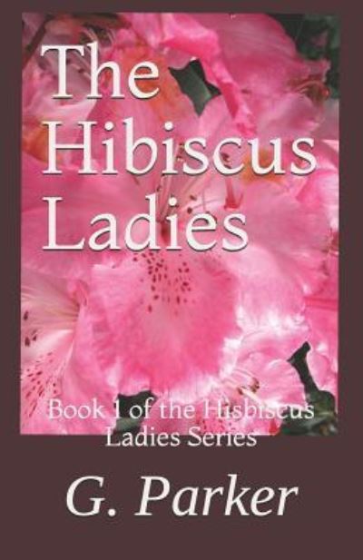 Cover for G Parker · The Hibiscus Ladies (Paperback Book) (2013)