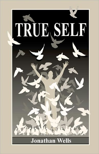True Self - Jonathan Wells - Books - CreateSpace Independent Publishing Platf - 9781453843338 - October 20, 2010