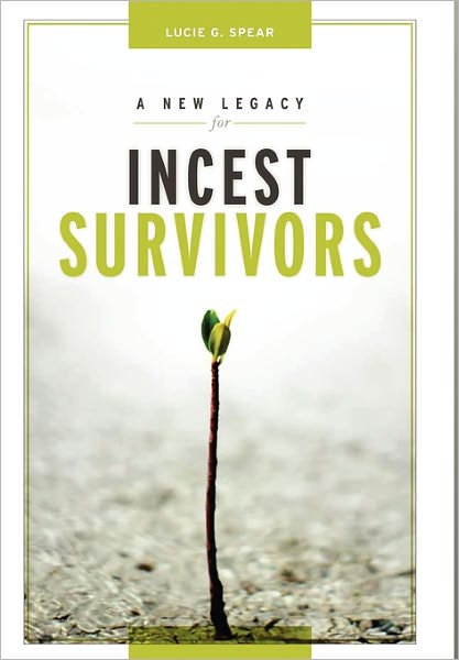 Cover for Lucie G Spear · A New Legacy for Incest Survivors (Hardcover Book) (2011)