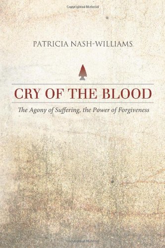 Cover for Patricia Nash-williams · Cry of the Blood: the Agony of Suffering, the Power of Forgiveness (Paperback Book) (2012)