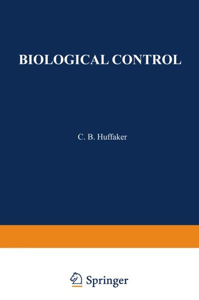 Cover for C Huffaker · Biological Control: Proceedings of an AAAS Symposium on Biological Control, held at Boston, Massachusetts December 30-31, 1969 (Taschenbuch) [Softcover reprint of the original 1st ed. 1971 edition] (2013)