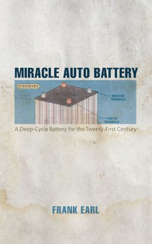 Cover for Frank Earl · Miracle Auto Battery: a Deep-cycle Battery for the Twenty-first Century (Pocketbok) (2011)