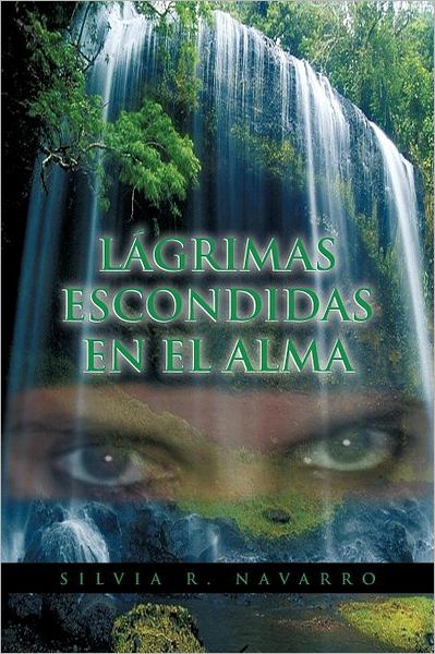 Cover for Silvia R Navarro · Lágrimas Escondidas en El Alma (Paperback Book) [Spanish edition] (2012)